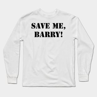 Save me, Barry! Long Sleeve T-Shirt